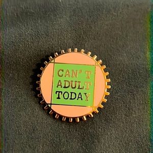 Can’t Adult Today pin